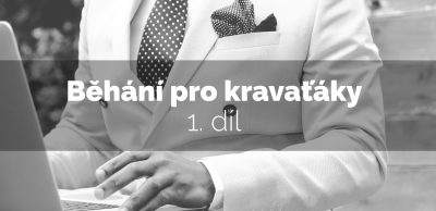 Běhání pro kravaťáky – 1. díl (+ běžecký plán)