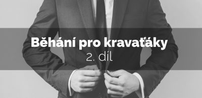 Běhání pro kravaťáky – 2. díl (+ běžecký plán)